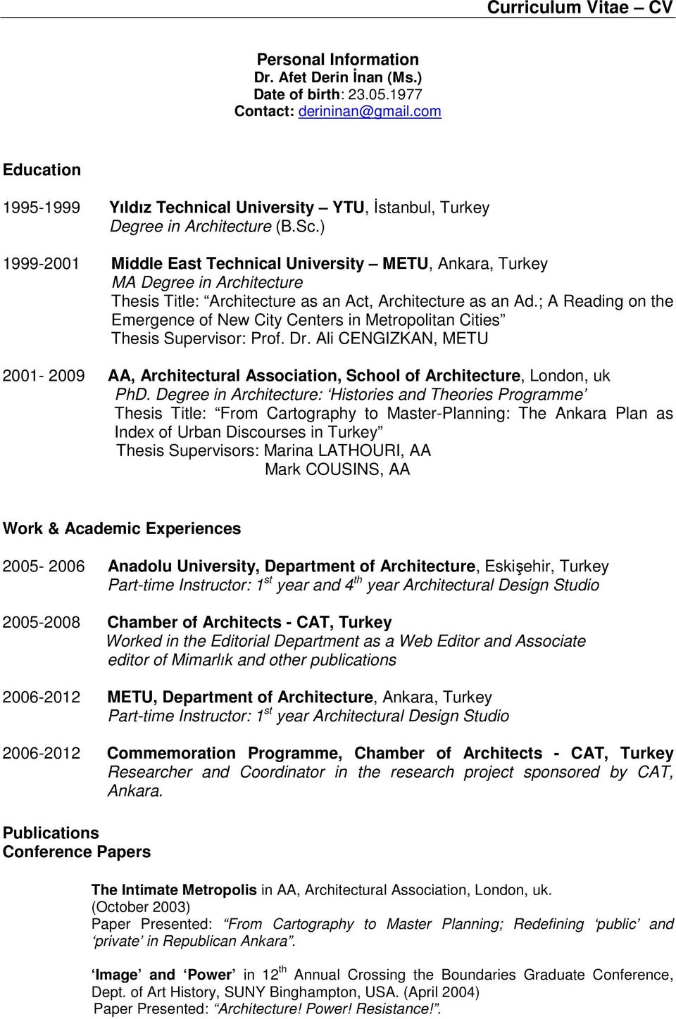 ) 1999-2001 Middle East Technical University METU, Ankara, Turkey MA Degree in Architecture Thesis Title: Architecture as an Act, Architecture as an Ad.