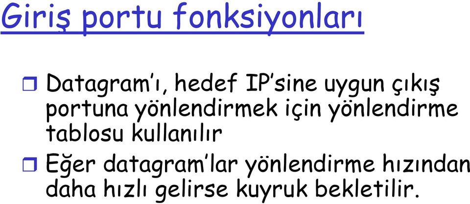 yönlendirme tablosu kullanılır Eğer datagram lar