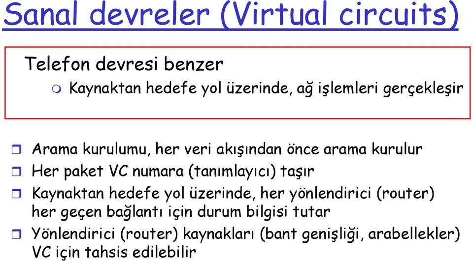 (tanımlayıcı) taşır Kaynaktan hedefe yol üzerinde, her yönlendirici (router) her geçen bağlantı