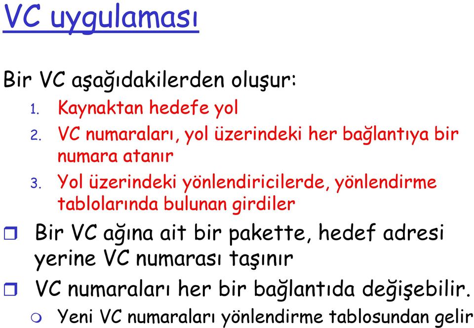 Yol üzerindeki yönlendiricilerde, yönlendirme tablolarında bulunan girdiler Bir VC ağına ait