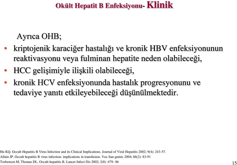 Hu KQ. Occult Hepatitis B Virus Infection and its Clinical Implications. Journal of Viral Hepatitis 2002; 9(4): 243-57. Allain JP.