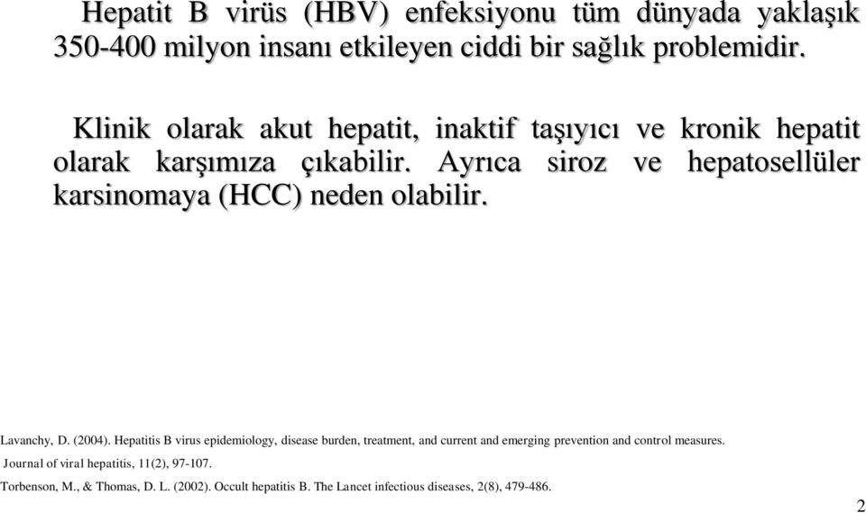 Ayrıca siroz ve hepatosellüler karsinomaya (HCC) neden olabilir. Lavanchy, D. (2004).