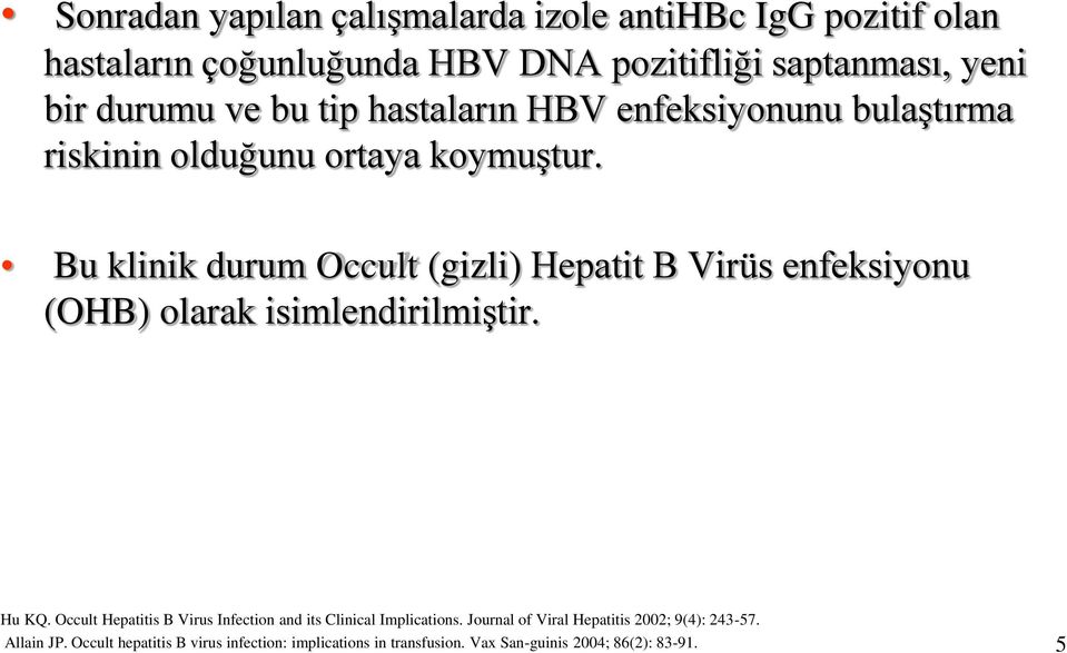 Bu klinik durum Occult (gizli) Hepatit B Virüs enfeksiyonu (OHB) olarak isimlendirilmiştir. Hu KQ.