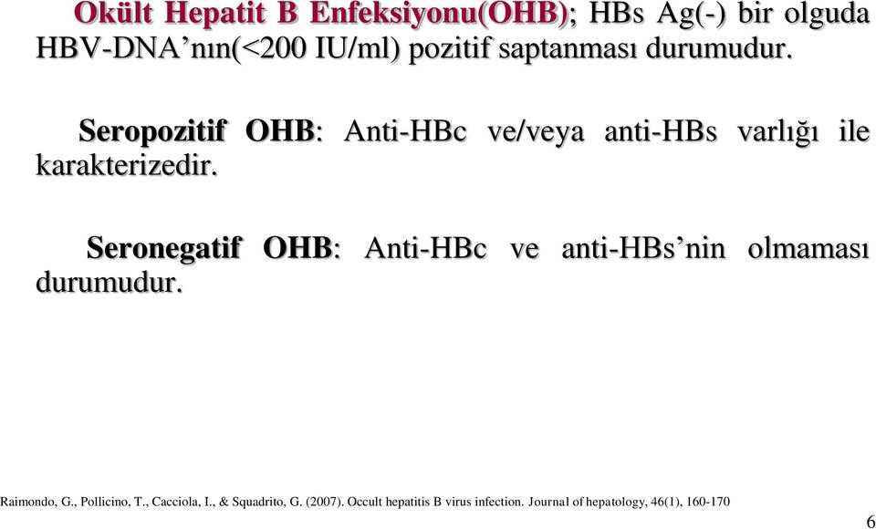 Seronegatif OHB: Anti-HBc ve anti-hbs nin olmaması durumudur. Raimondo, G., Pollicino, T.