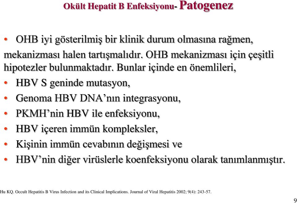 Bunlar içinde en önemlileri, HBV S geninde mutasyon, Genoma HBV DNA nın integrasyonu, PKMH nin HBV ile enfeksiyonu, HBV içeren immün