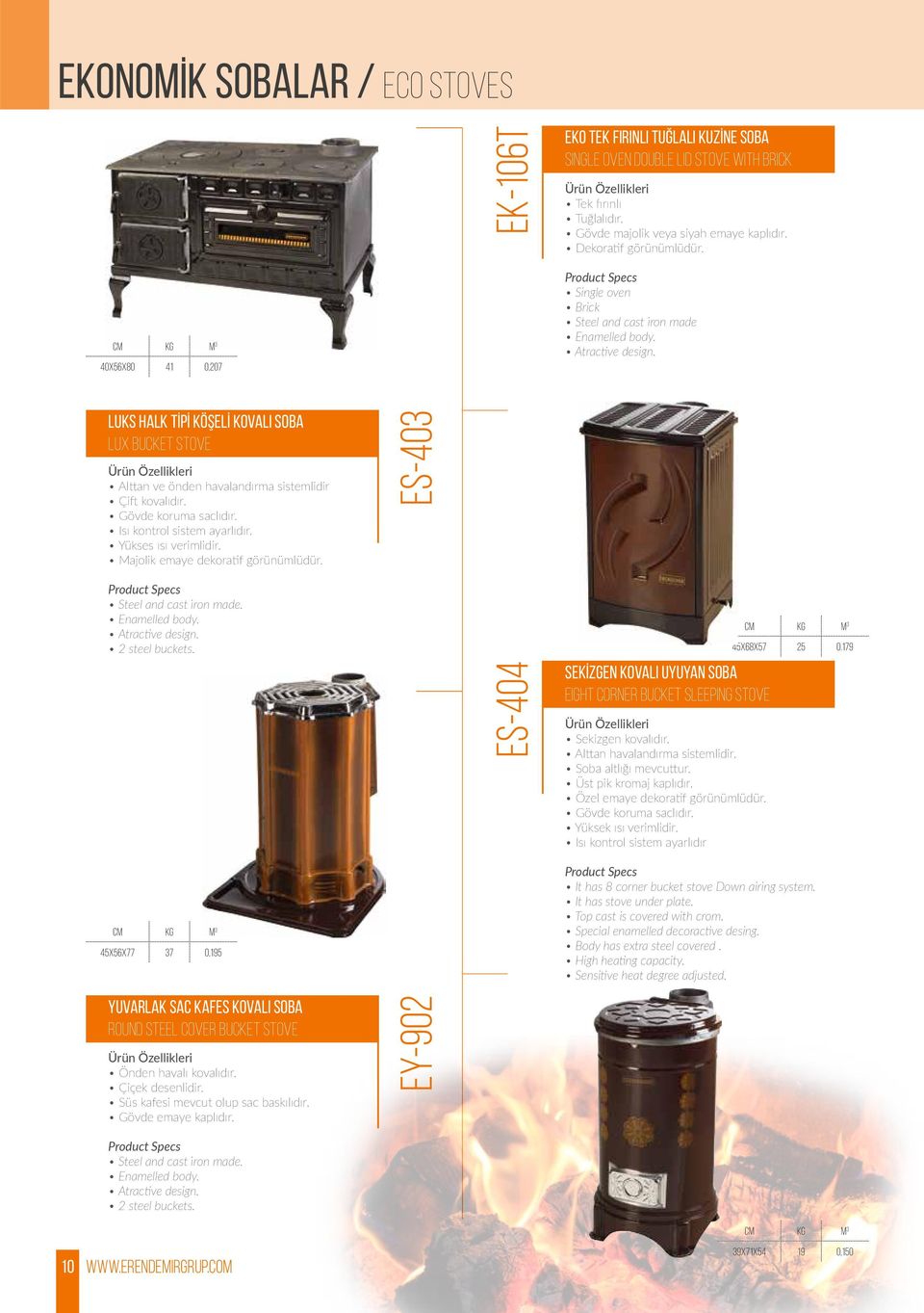 ES-403 Steel and cast iṙon made. 2 steel buckets. 45X56X77 37 0,195 ES-404 SEKİZGEN KOVALI UYUYAN SOBA Eight Corner Bucket Sleeping Stove Sekizgen kovalıdır. Alttan havalandırma sistemlidir.