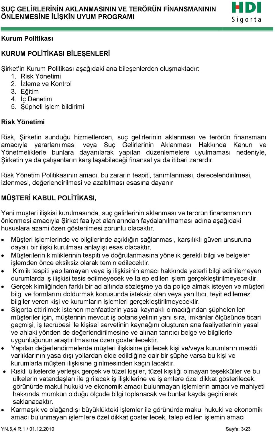 Yönetmeliklerle bunlara dayanılarak yapılan düzenlemelere uyulmaması nedeniyle, Şirketin ya da çalışanların karşılaşabileceği finansal ya da itibari zarardır.