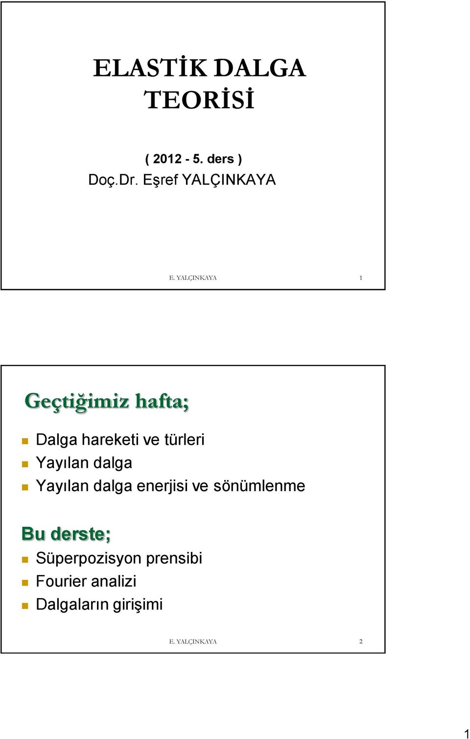 türleri Yaılan dalga Yaılan dalga enerjisi ve sönülene