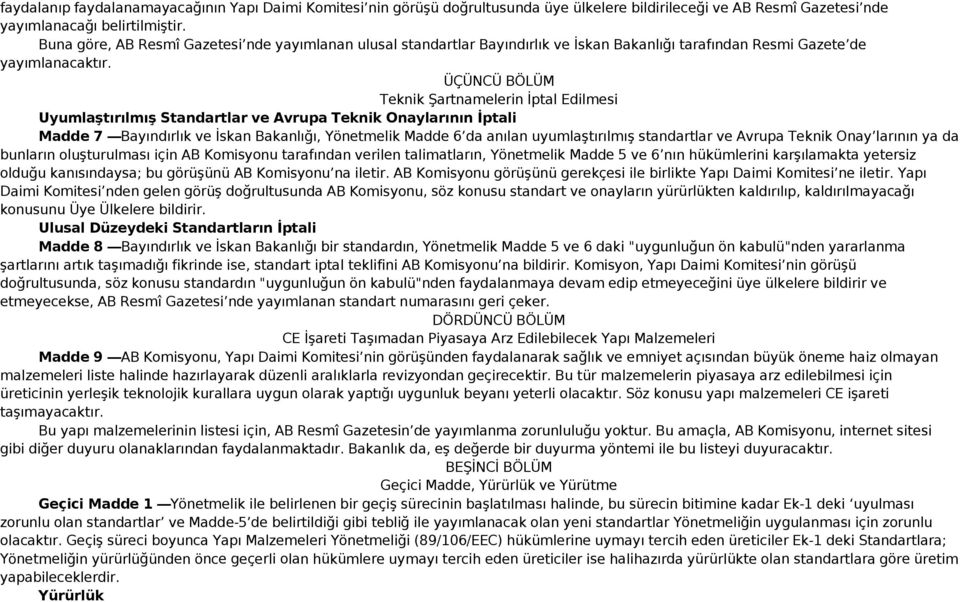 ÜÇÜNCÜ BÖLÜM Teknik Şartnamelerin İptal Edilmesi Uyumlaştırılmış Standartlar ve Avrupa Teknik Onaylarının İptali Madde 7 Bayındırlık ve İskan Bakanlığı, Yönetmelik Madde 6 da anılan uyumlaştırılmış