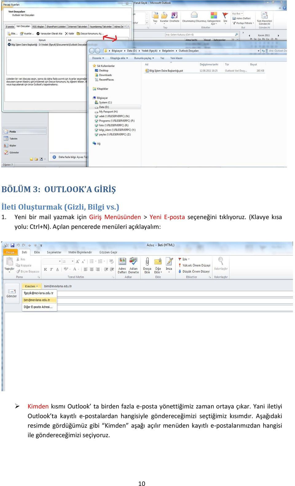 Açılan pencerede menüleri açıklayalım: Kimden kısmı Outlook ta birden fazla e-posta yönettiğimiz zaman ortaya çıkar.