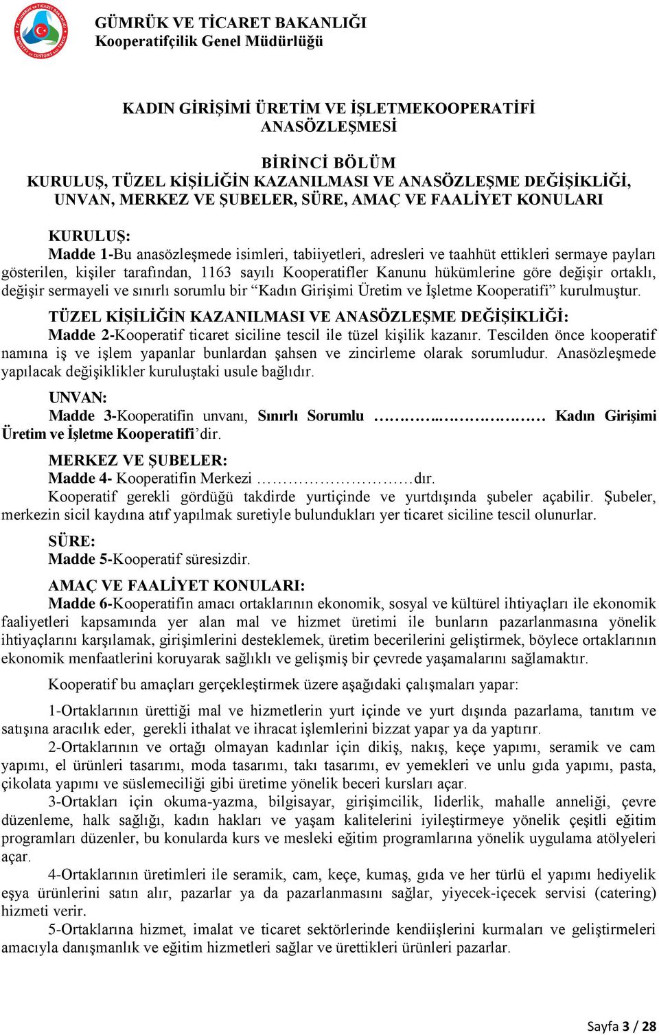 ortaklı, değişir sermayeli ve sınırlı sorumlu bir Kadın Girişimi Üretim ve İşletme Kooperatifi kurulmuştur.