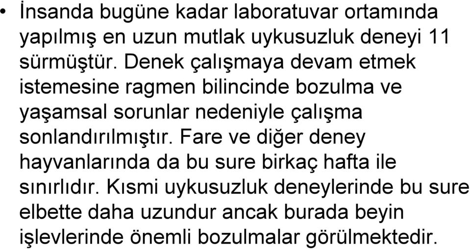 sonlandırılmıştır. Fare ve diğer deney hayvanlarında da bu sure birkaç hafta ile sınırlıdır.