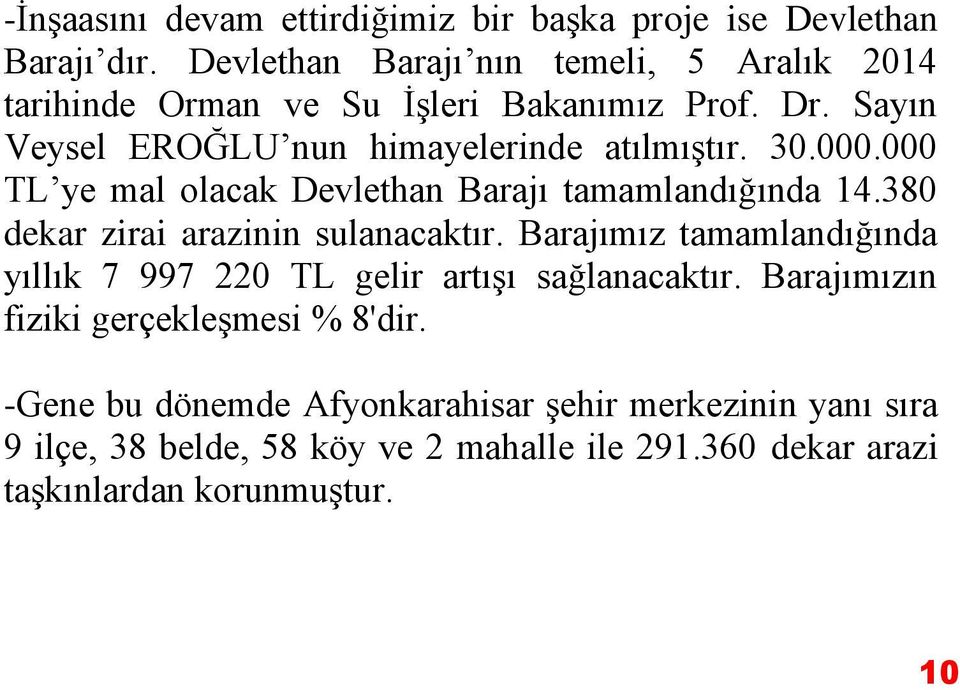 000.000 TL ye mal olacak Devlethan Barajı tamamlandığında 14.380 dekar zirai arazinin sulanacaktır.