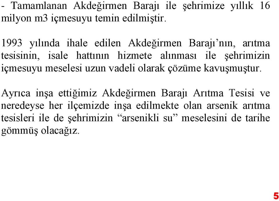 içmesuyu meselesi uzun vadeli olarak çözüme kavuşmuştur.