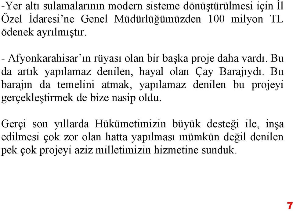 Bu barajın da temelini atmak, yapılamaz denilen bu projeyi gerçekleştirmek de bize nasip oldu.