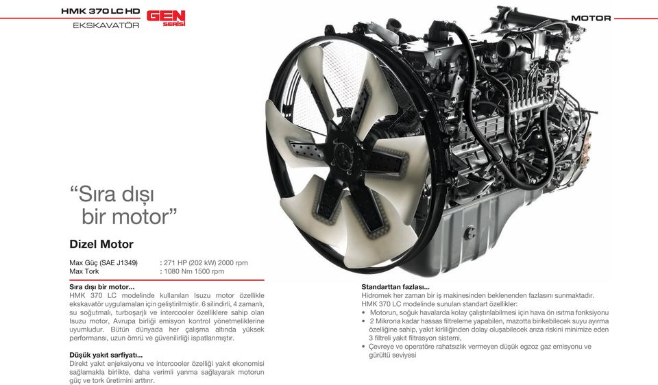 6 silindirli, 4 zamanlı, su soğutmalı, turboșarjlı ve intercooler özelliklere sahip olan Isuzu motor, Avrupa birliği emisyon kontrol yönetmeliklerine uyumludur.