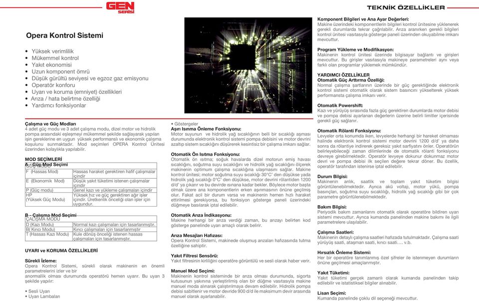 sağlayarak yapılan ișin gereklerine en uygun yüksek performanslı ve ekonomik çalıșma koșulunu sunmaktadır. Mod seçimleri OPERA Kontrol Ünitesi üzerinden kolaylıkla yapılabilir.