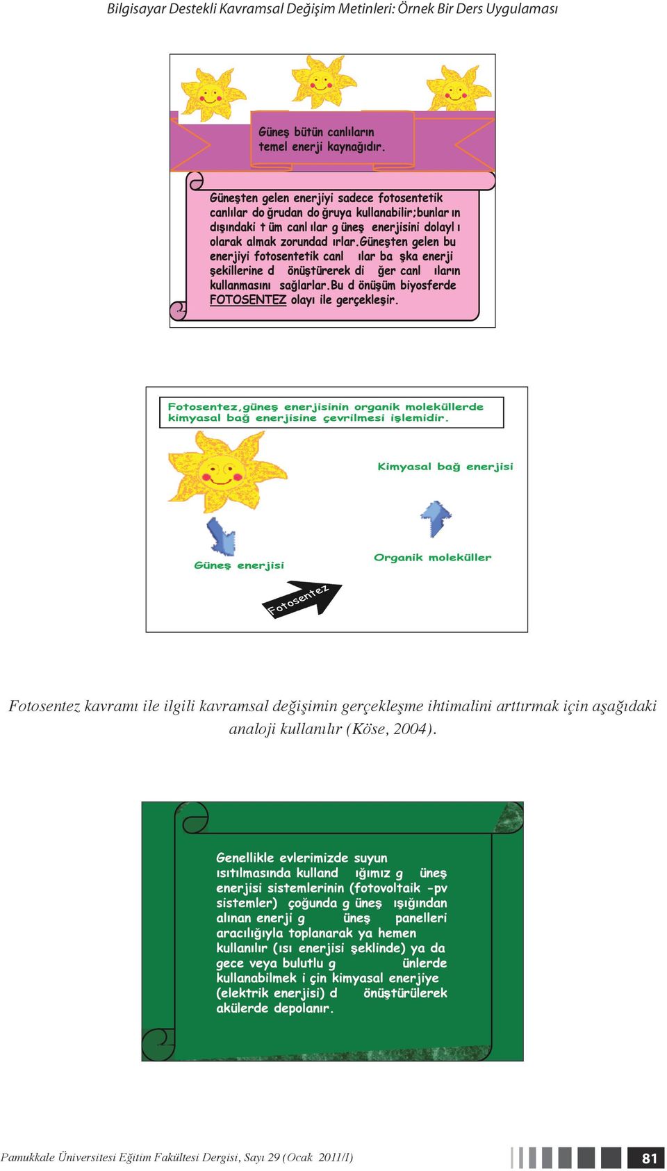 gerçekleşme ihtimalini arttırmak için aşağıdaki analoji kullanılır