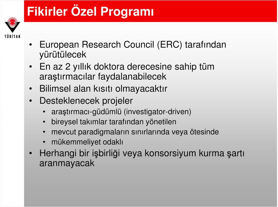 projeler araştırmacı-güdümlü (investigator-driven) bireysel takımlar tarafından yönetilen mevcut