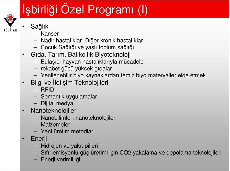 materyaller elde etmek Bilgi ve Đletişim Teknolojileri RFID Semantik uygulamalar Dijital medya Nanoteknolojiler Nanobilimler, nanoteknolojiler