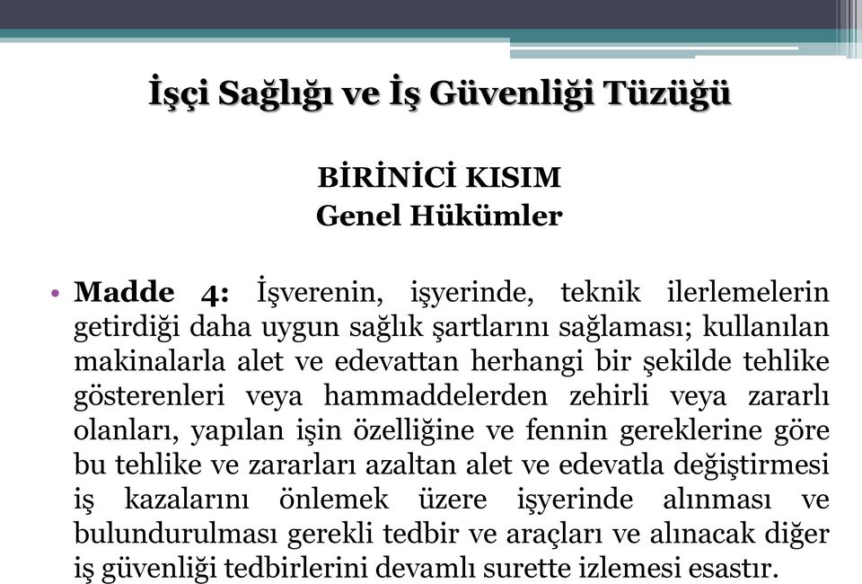 olanları, yapılan işin özelliğine ve fennin gereklerine göre bu tehlike ve zararları azaltan alet ve edevatla değiştirmesi iş kazalarını önlemek