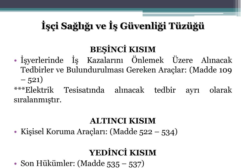 521) ***Elektrik Tesisatında alınacak tedbir ayrı olarak sıralanmıştır.