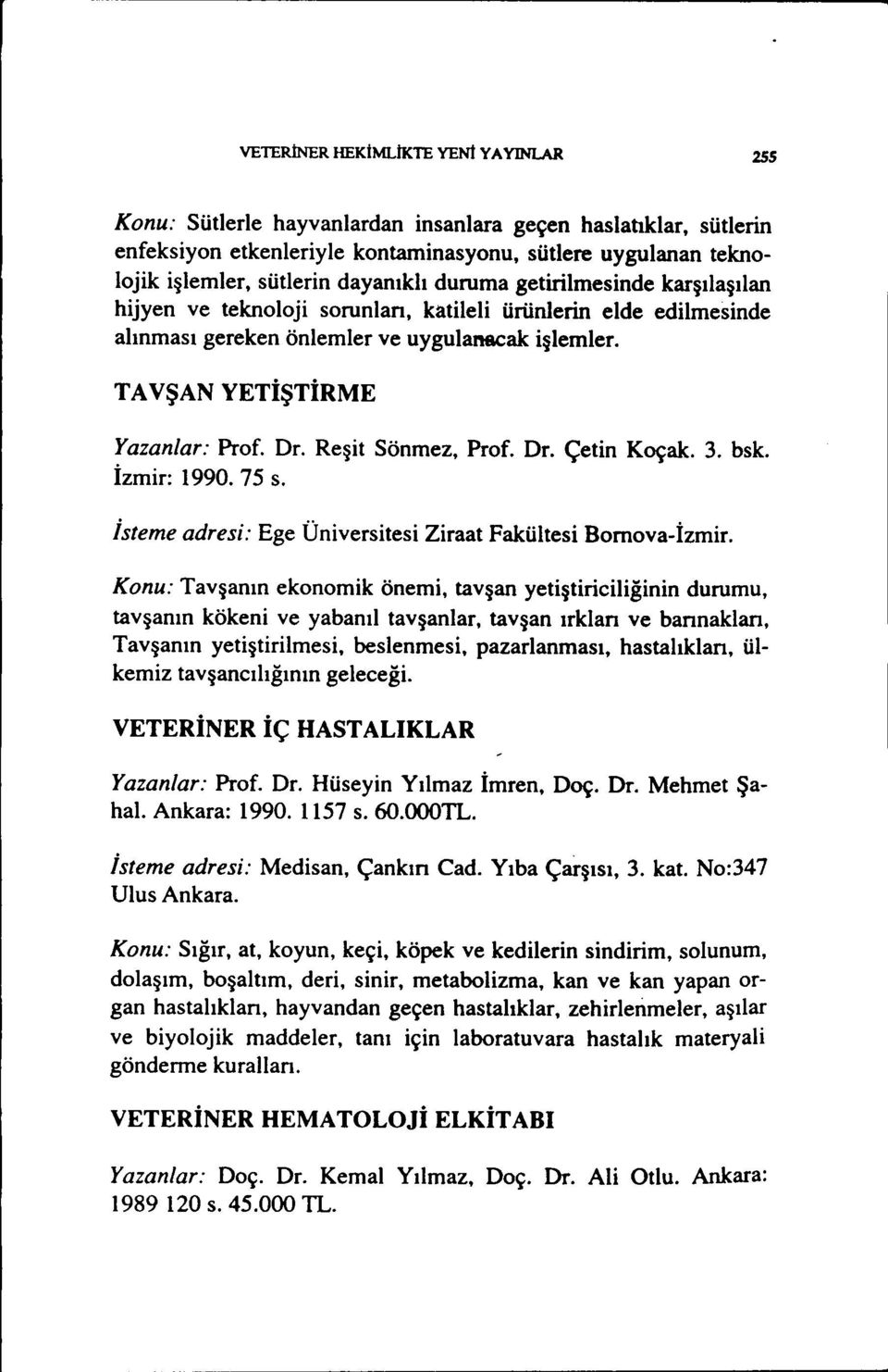 Reşit Sönmez, Prof. Dr. Çetin Koçak. 3. bsk. İzmir: 1990. 75 s. isteme adresi: Ege Üniversitesi Ziraat Fakültesi Bornova-İzmir.