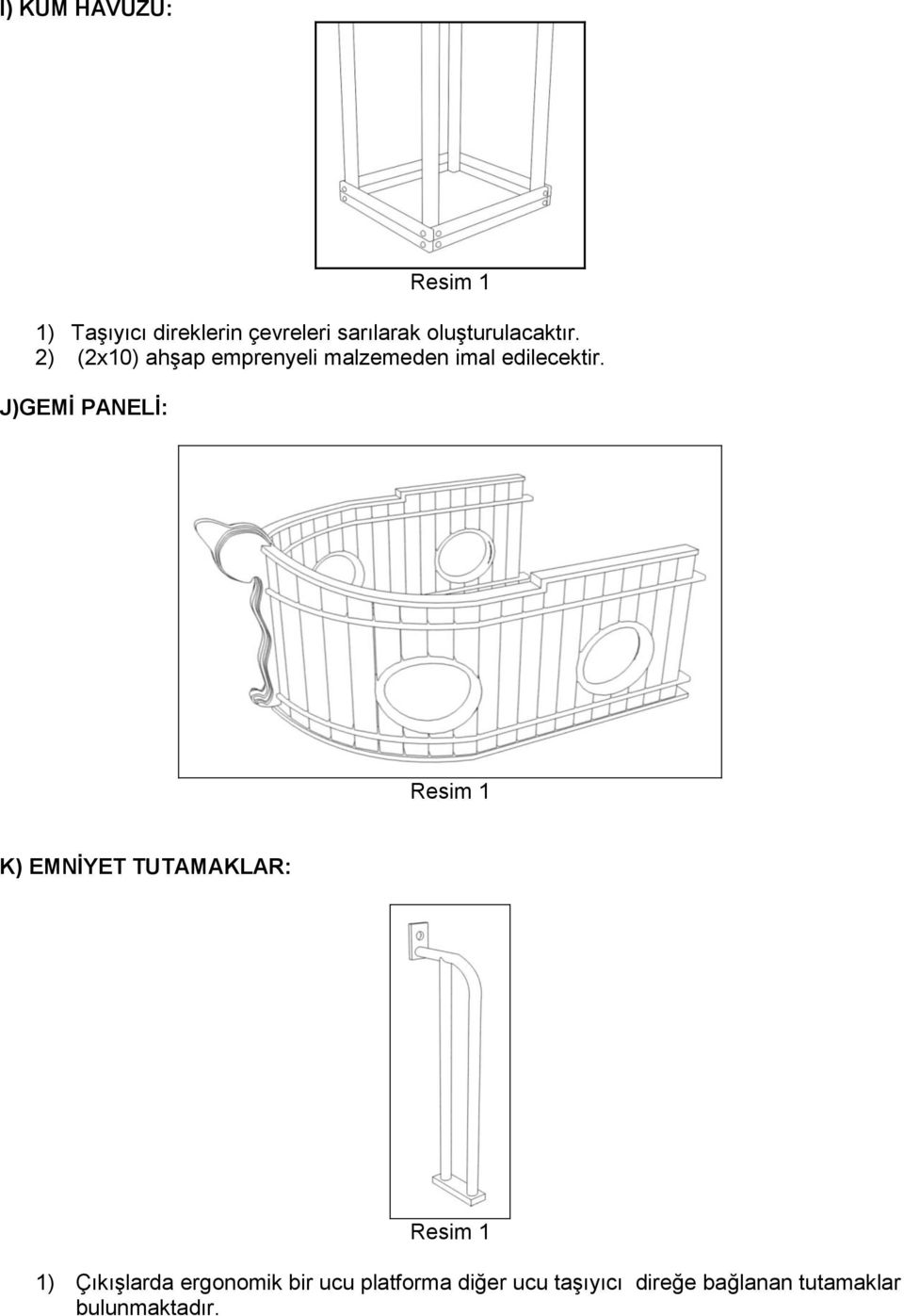 2) (2x10) ahşap emprenyeli malzemeden imal edilecektir.