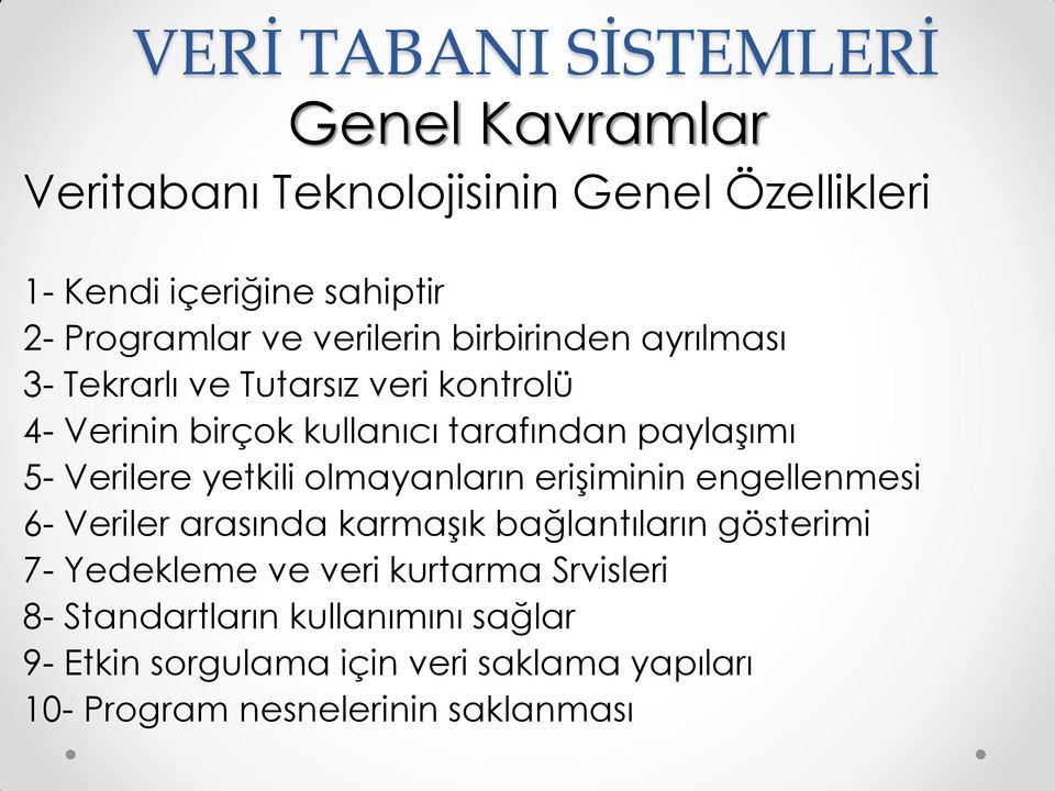 Verilere yetkili olmayanların erişiminin engellenmesi 6- Veriler arasında karmaşık bağlantıların gösterimi 7- Yedekleme ve veri