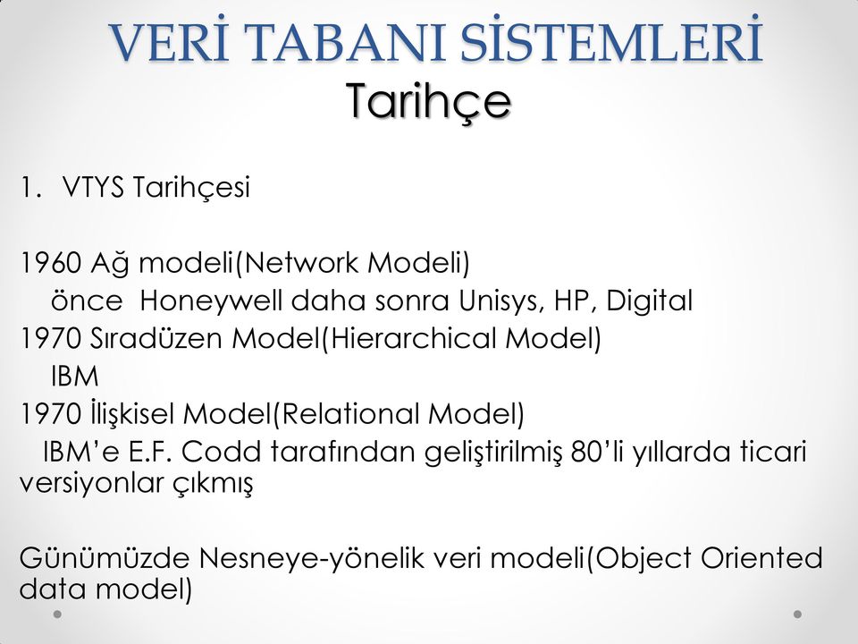 Digital 1970 Sıradüzen Model(Hierarchical Model) IBM 1970 İlişkisel Model(Relational