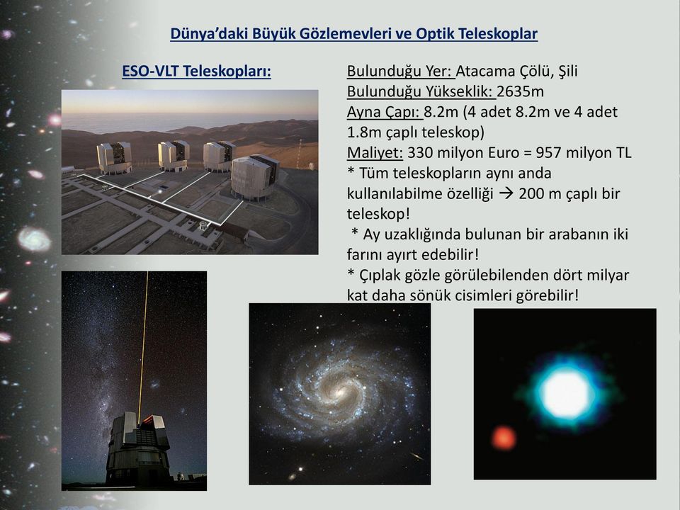 8m çaplı teleskop) Maliyet: 330 milyon Euro = 957 milyon TL * Tüm teleskopların aynı anda kullanılabilme özelliği
