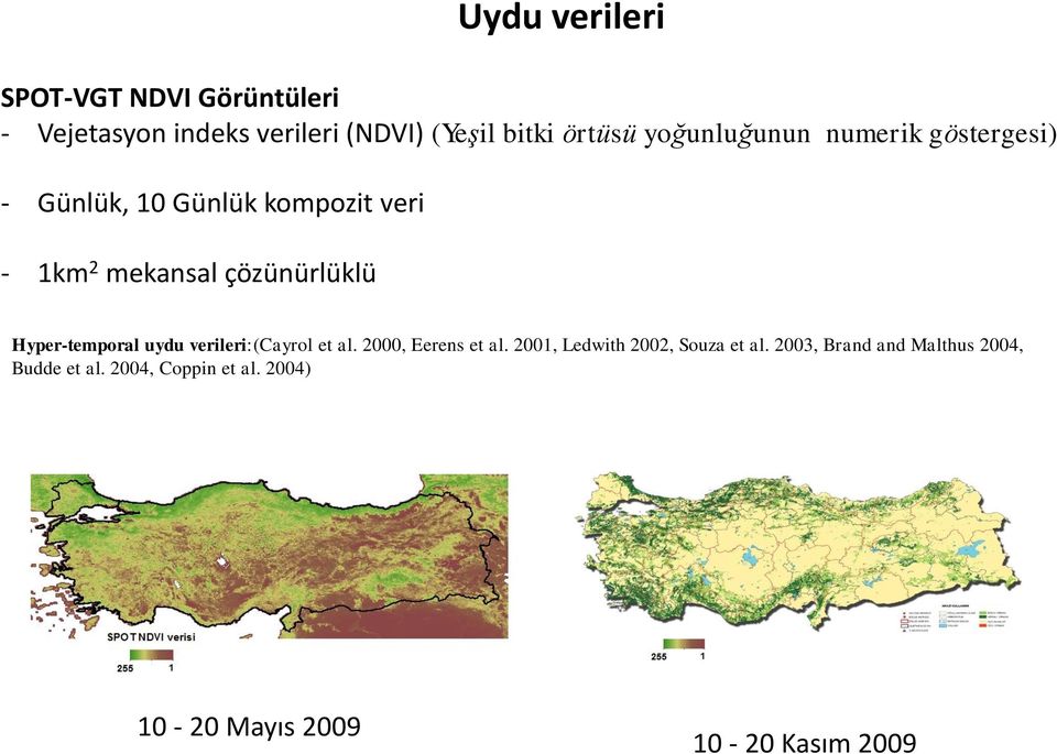 Hyper-temporal uydu verileri:(cayrol et al. 2000, Eerens et al. 2001, Ledwith 2002, Souza et al.