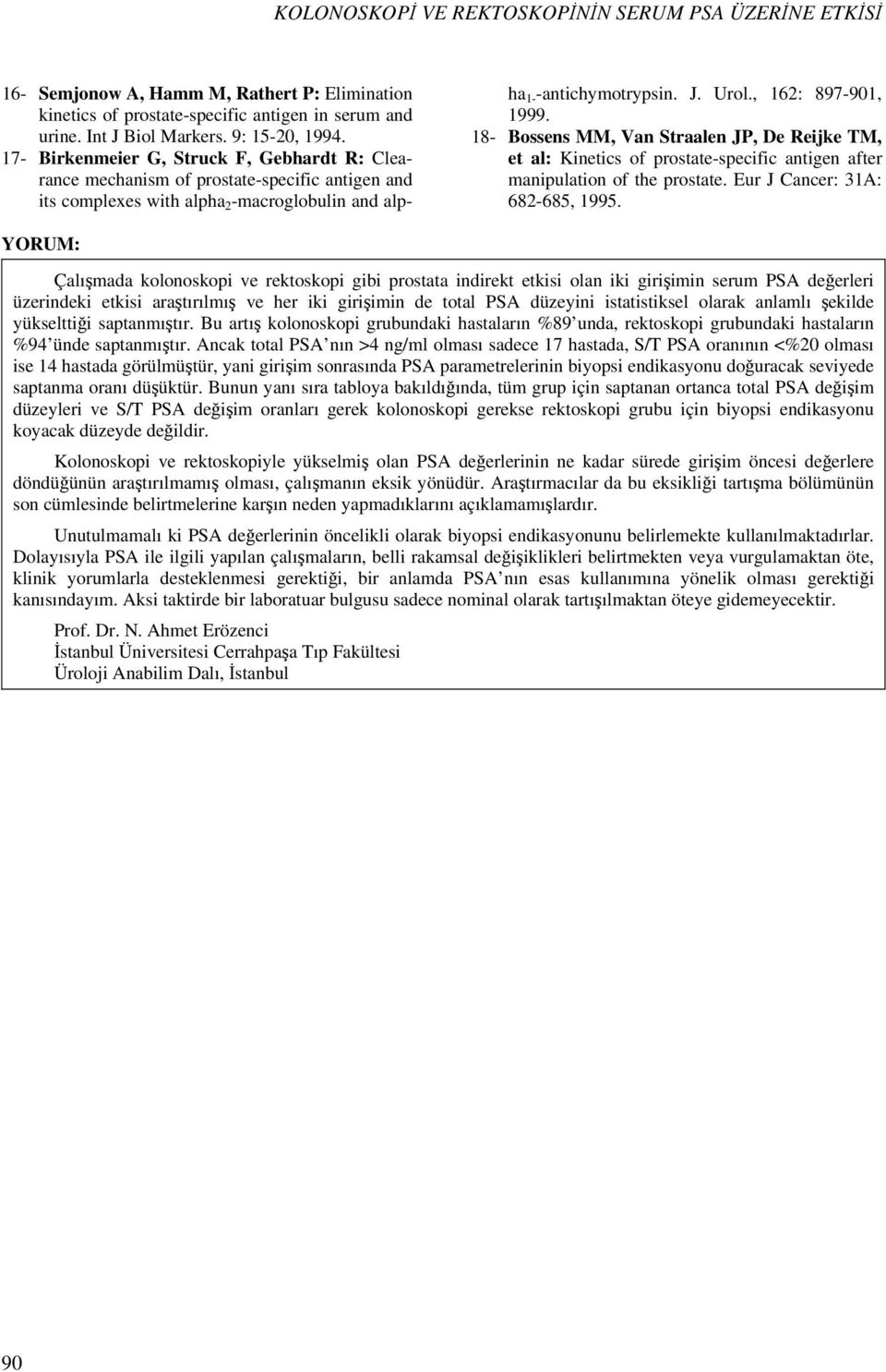 18- Bossens MM, Van Straalen JP, De Reijke TM, et al: Kinetics of prostate-specific antigen after manipulation of the prostate. Eur J Cancer: 31A: 682-685, 1995.