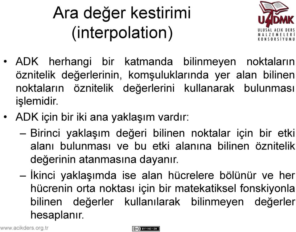 ADK için bir iki ana yaklaşım vardır: Birinci yaklaşım değeri bilinen noktalar için bir etki alanı bulunması ve bu etki alanına bilinen