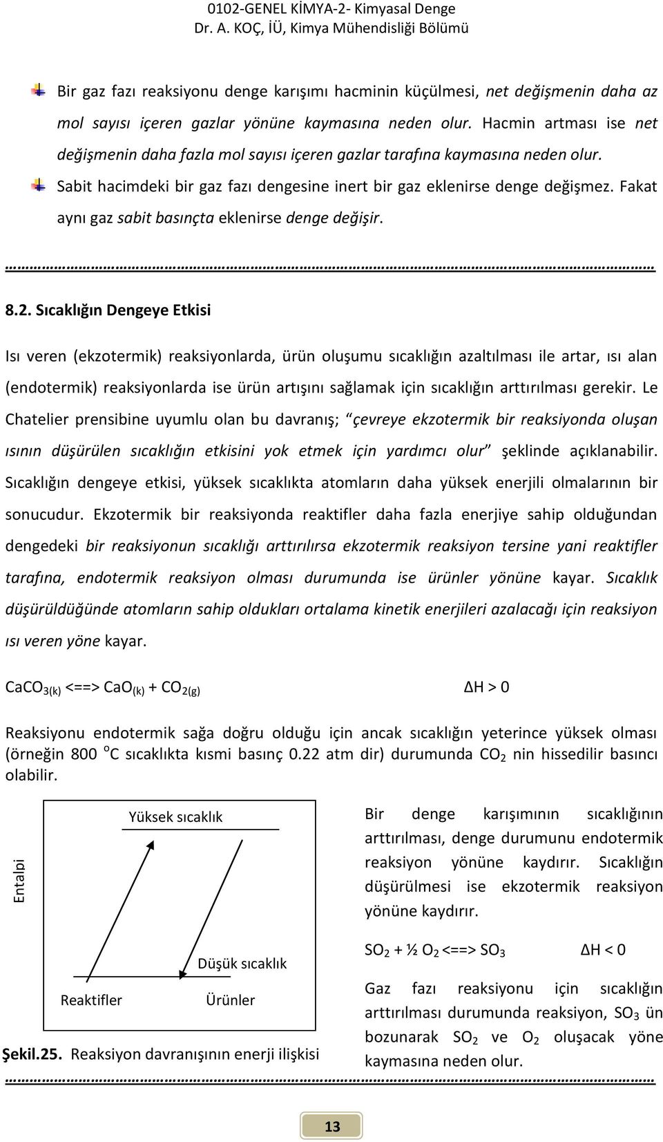 Fakat aynı gaz sabit basınçta eklenirse denge değişir. 8.2.