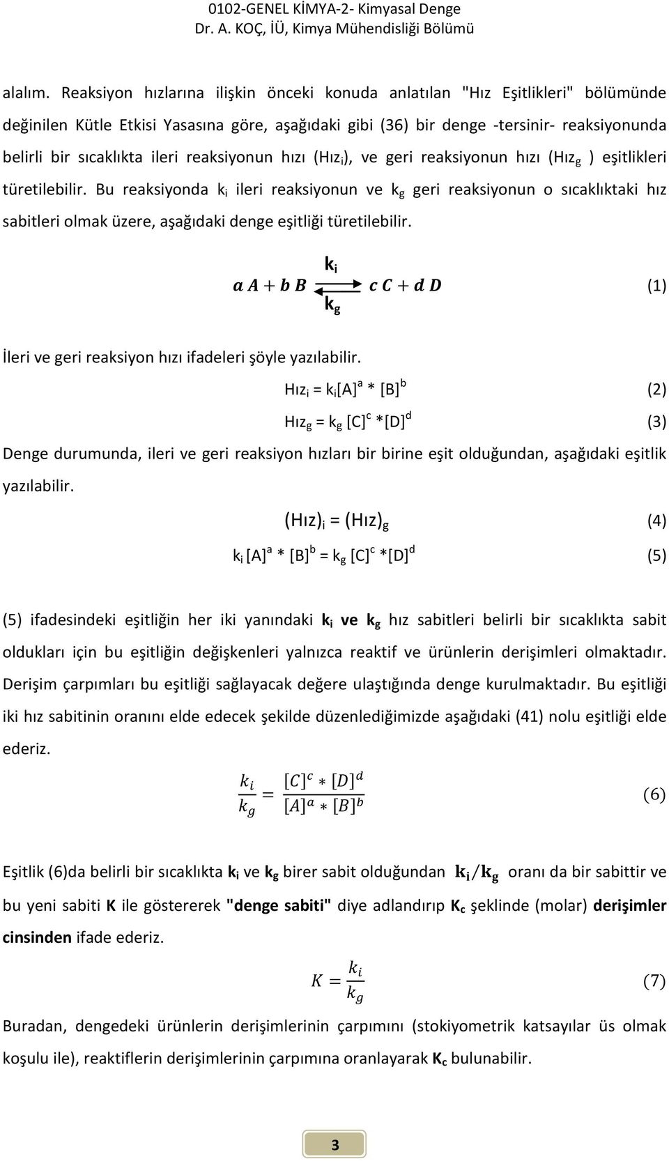 ileri reaksiyonun hızı (Hız i ), ve geri reaksiyonun hızı (Hız g ) eşitlikleri türetilebilir.