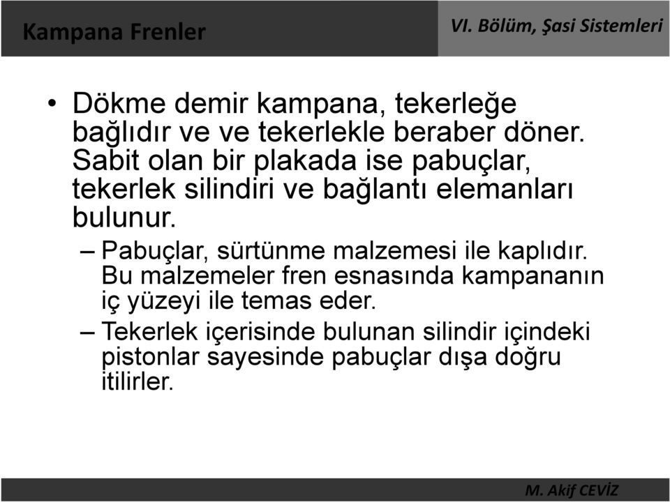 Pabuçlar, sürtünme malzemesi ile kaplıdır.