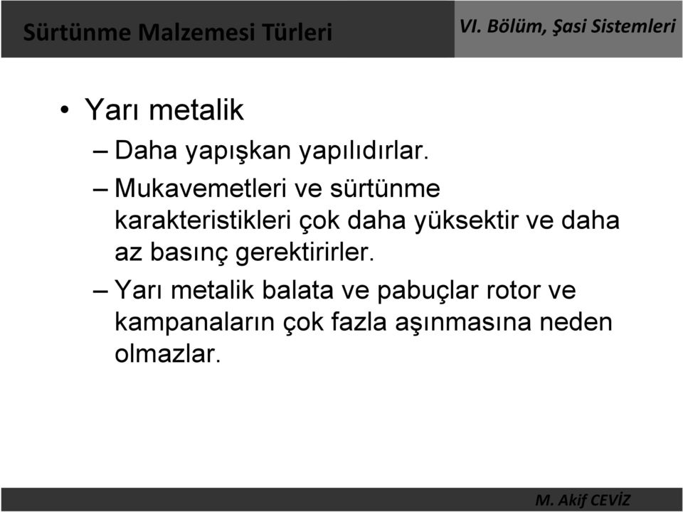 Mukavemetleri ve sürtünme karakteristikleri çok daha yüksektir