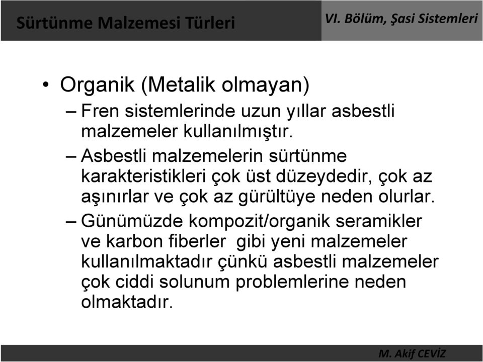 Asbestli malzemelerin sürtünme karakteristikleri çok üst düzeydedir, çok az aşınırlar ve çok az