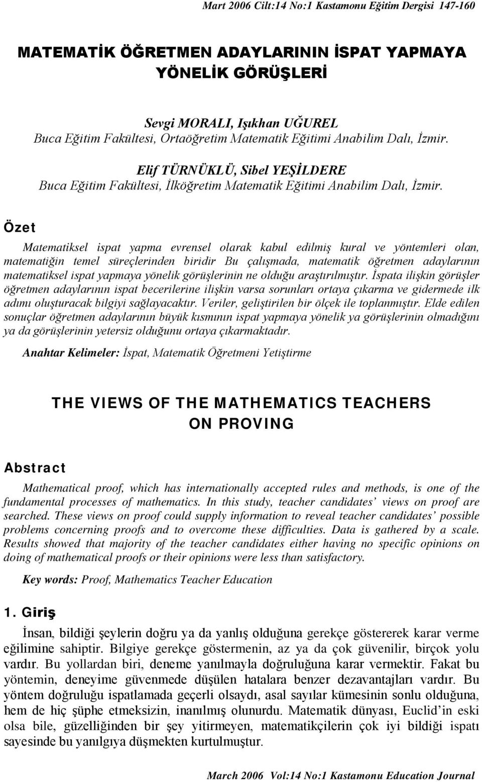 Özet Matematiksel ispat yapma evrensel olarak kabul edilmiş kural ve yöntemleri olan, matematiğin temel süreçlerinden biridir Bu çalışmada, matematik öğretmen adaylarının matematiksel ispat yapmaya