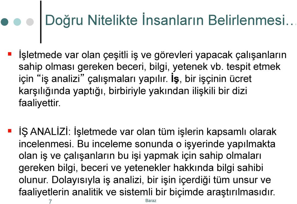 İŞ ANALİZİ: İşletmede var olan tüm işlerin kapsamlı olarak incelenmesi.