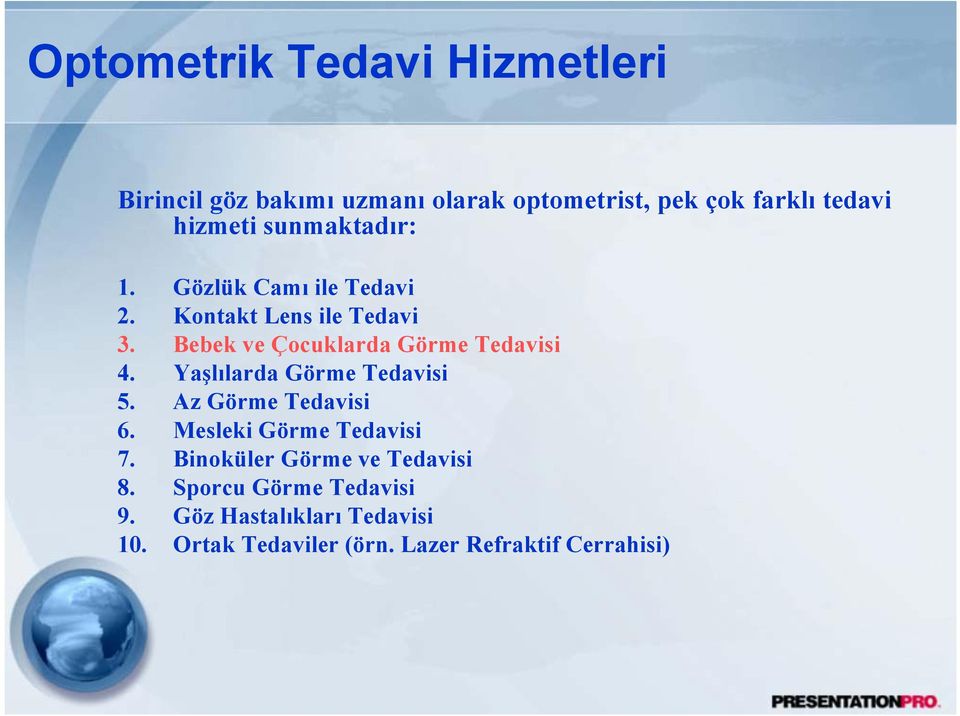 Yaşlılarda Görme Tedavisi 5. Az Görme Tedavisi 6. Mesleki Görme Tedavisi 7. Binoküler Görme ve Tedavisi 8.