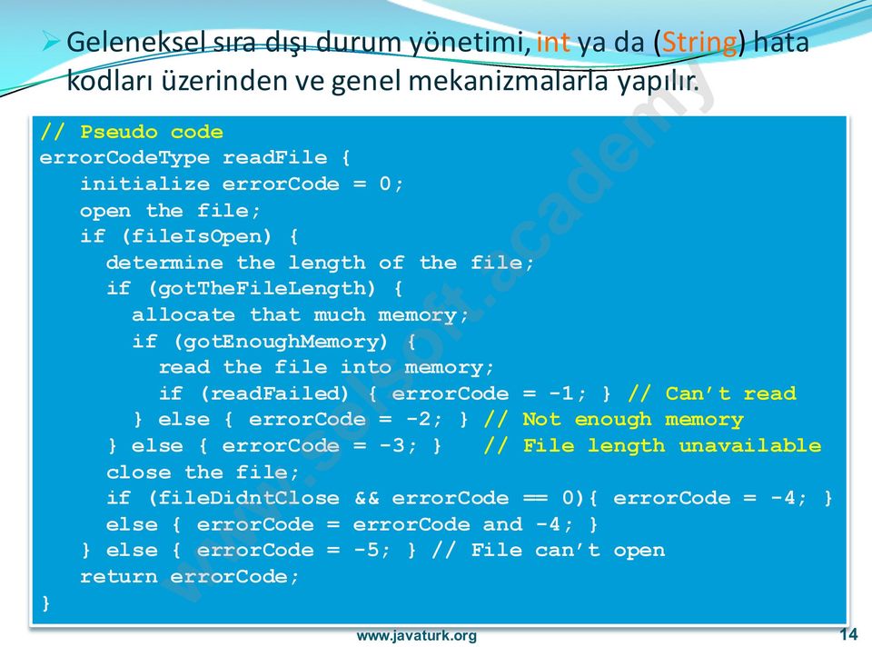 that much memory; if (gotenoughmemory) { read the file into memory; if (readfailed) { errorcode = -1; } // Can t read } else { errorcode = -2; } // Not enough memory }