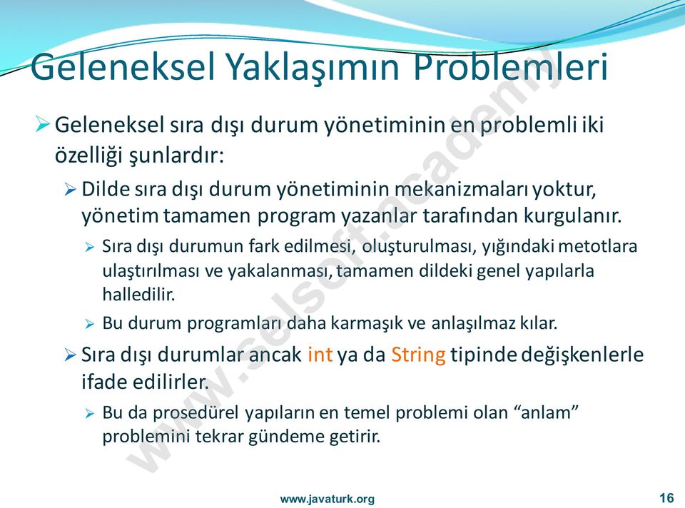 Ø Sıra dışı durumun fark edilmesi, oluşturulması, yığındaki metotlara ulaştırılması ve yakalanması, tamamen dildeki genel yapılarla halledilir.