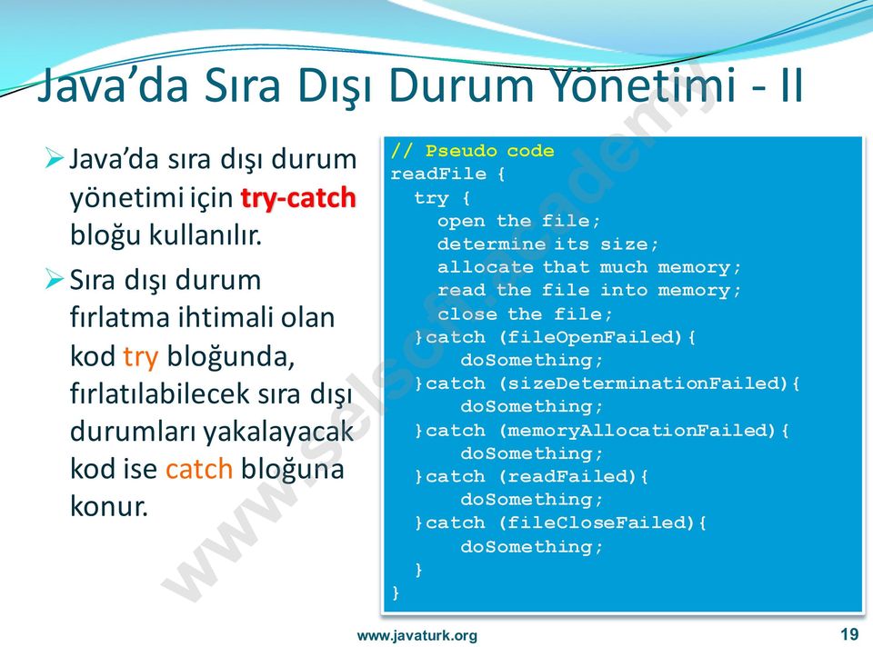 // Pseudo code readfile { try { open the file; determine its size; allocate that much memory; read the file into memory; close the file; }catch