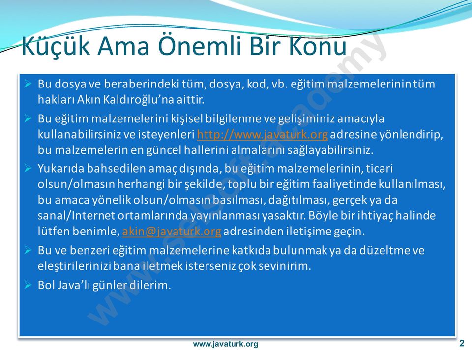 Ø Yukarıda bahsedilen amaç dışında, bu eğitim malzemelerinin, ticari olsun/olmasın herhangi bir şekilde, toplu bir eğitim faaliyetinde kullanılması, bu amaca yönelik olsun/olmasın basılması,