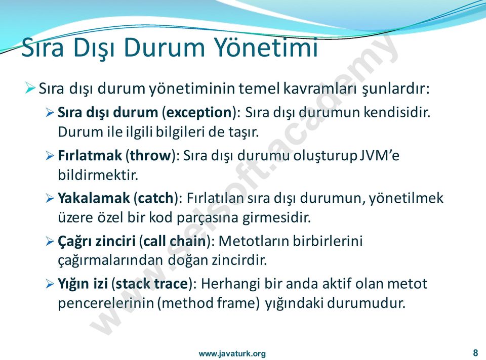 Ø Yakalamak (catch): Fırlatılan sıra dışı durumun, yönetilmek üzere özel bir kod parçasına girmesidir.