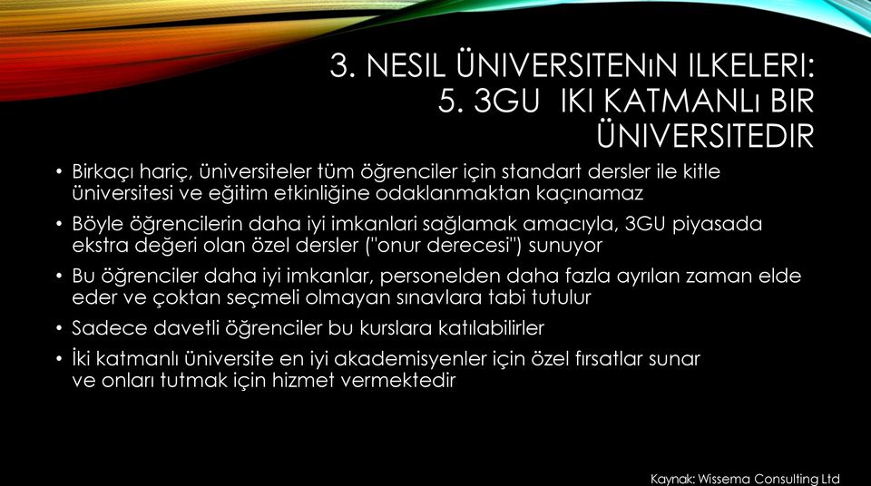 kaçınamaz Böyle öğrencilerin daha iyi imkanlari sağlamak amacıyla, 3GU piyasada ekstra değeri olan özel dersler ("onur derecesi") sunuyor Bu öğrenciler daha iyi