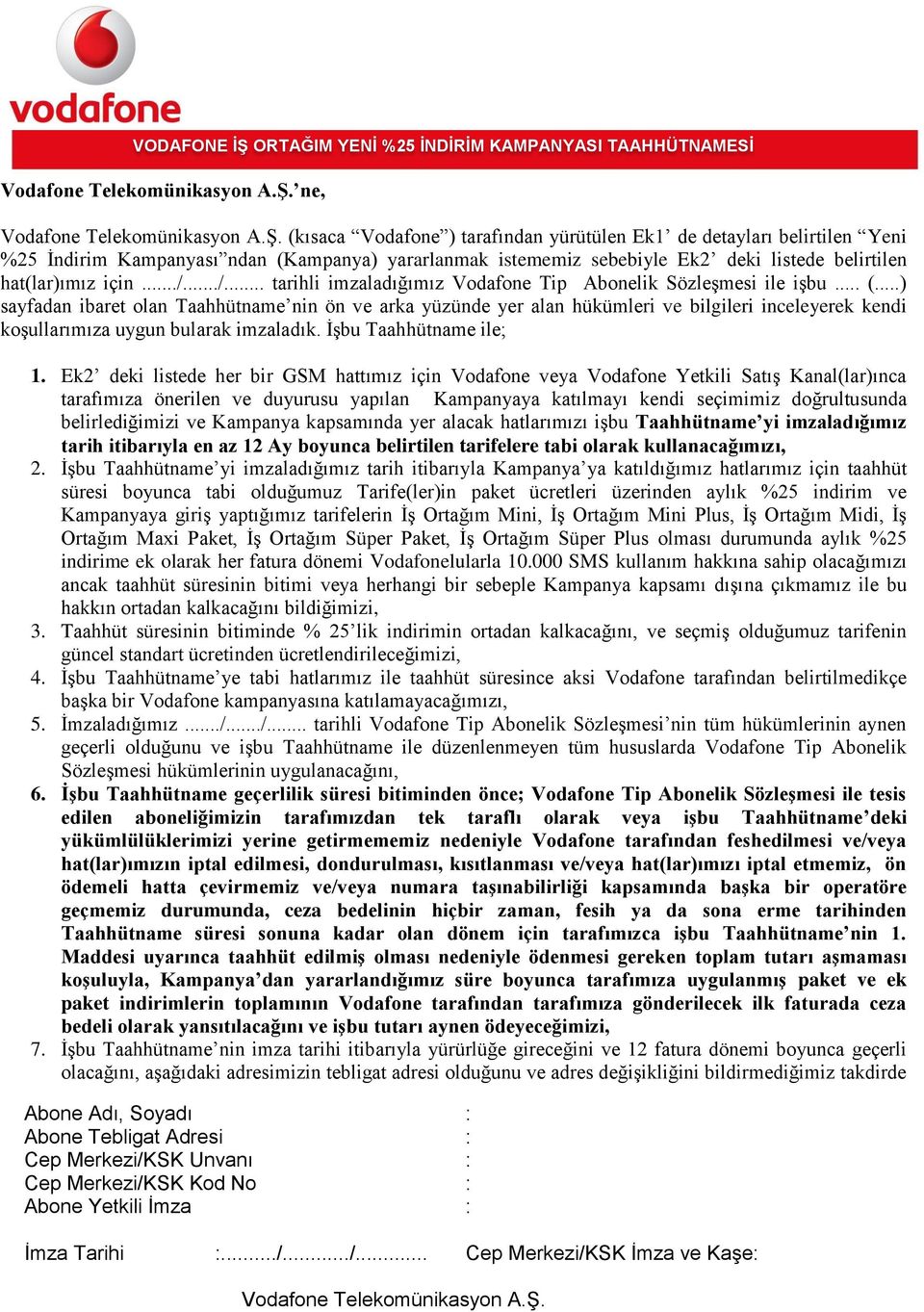 ..) sayfadan ibaret olan Taahhütname nin ön ve arka yüzünde yer alan hükümleri ve bilgileri inceleyerek kendi koşullarımıza uygun bularak imzaladık. İşbu Taahhütname ile; 1.