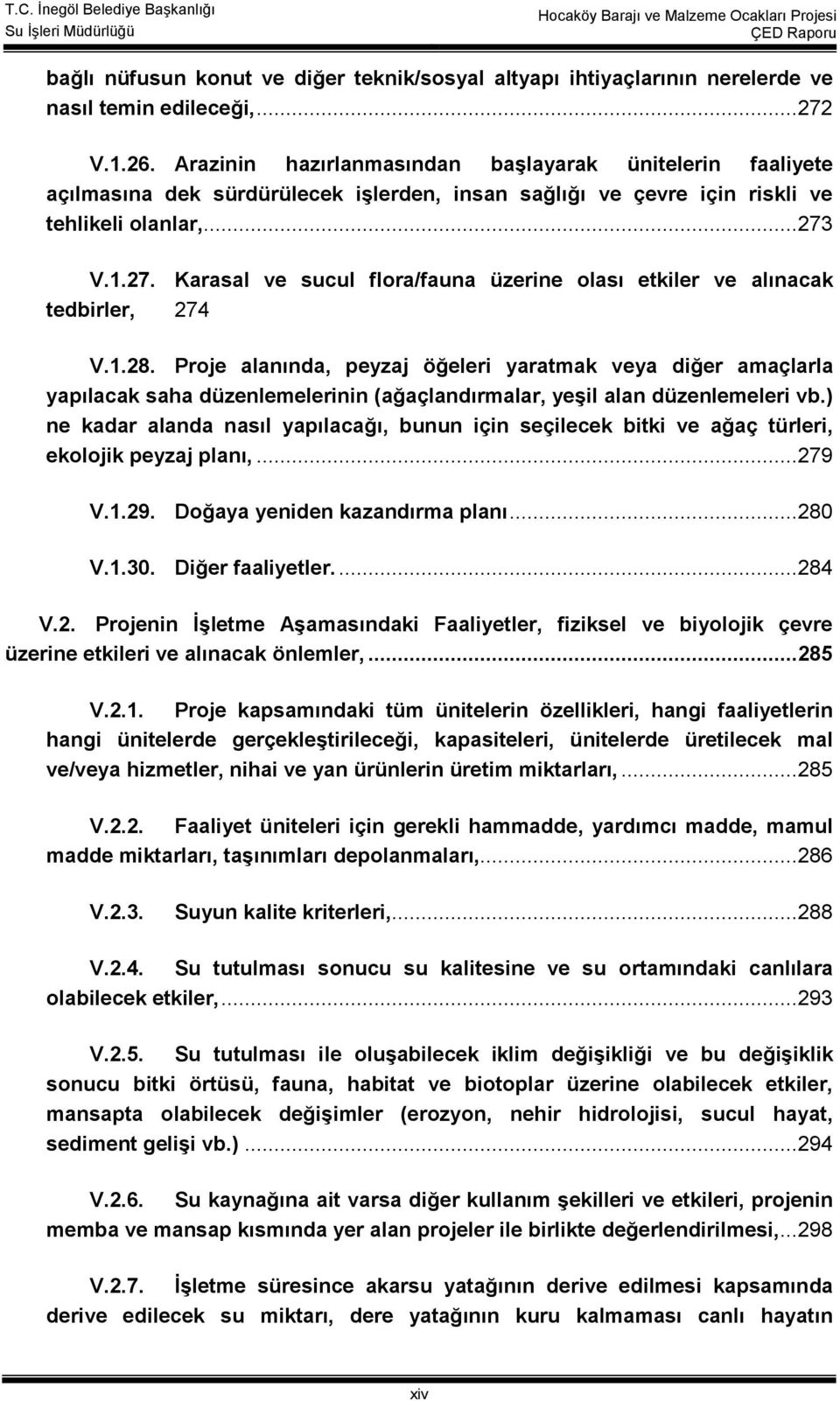 V.1.27. Karasal ve sucul flora/fauna üzerine olası etkiler ve alınacak tedbirler, 274 V.1.28.